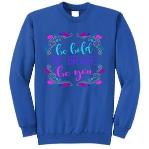 Be Bold Be Brave Be You Positive Affirmation Message Quote Gift Sweatshirt