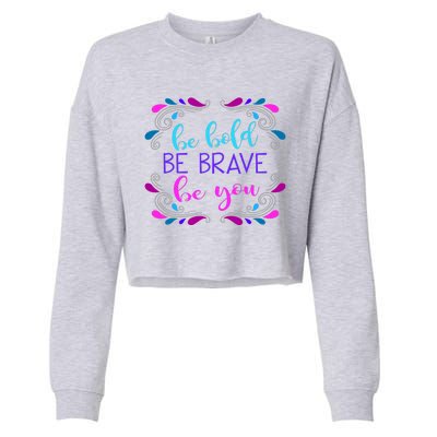 Be Bold Be Brave Be You Positive Affirmation Message Quote Gift Cropped Pullover Crew