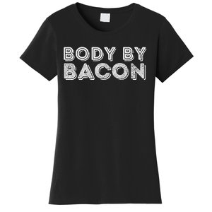 Body By Bacon Funny Bacon Lover & Foodie Women's T-Shirt