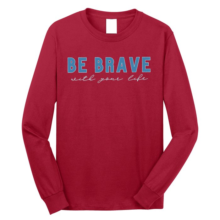 Be Brave Long Sleeve Shirt