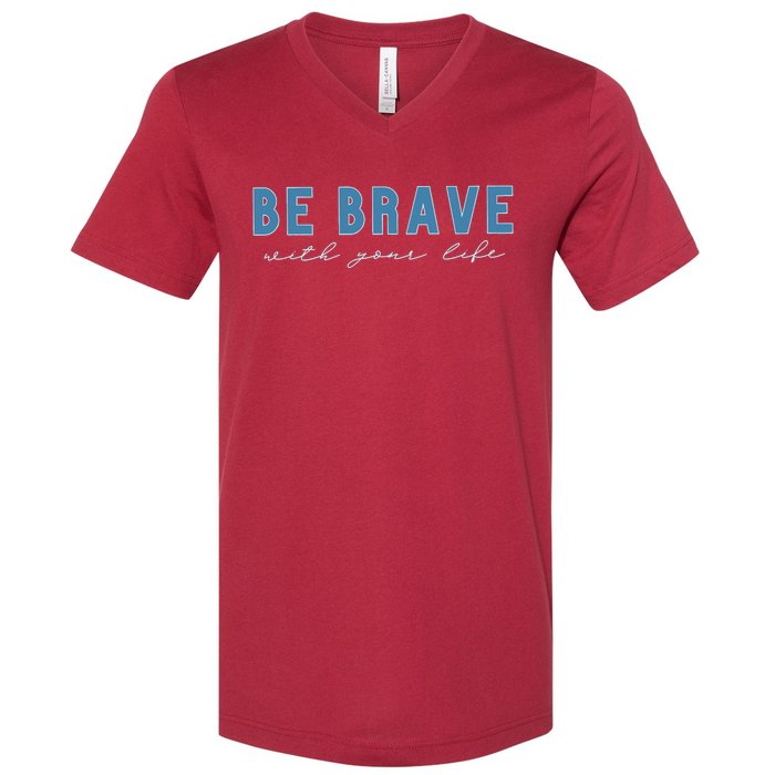 Be Brave V-Neck T-Shirt