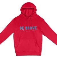 Be Brave Premium Pullover Hoodie