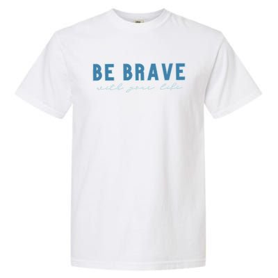 Be Brave Garment-Dyed Heavyweight T-Shirt