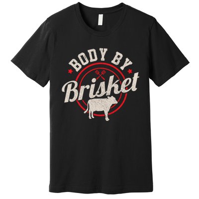 Body By Brisket Funny Steak Lover Grilling Bbq Chef Gift Premium T-Shirt