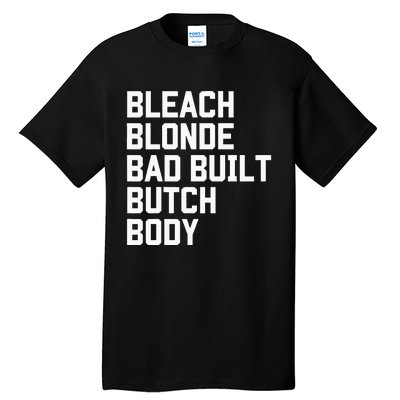 Bleach Blonde Bad Built Butch Body Antimaga Tall T-Shirt