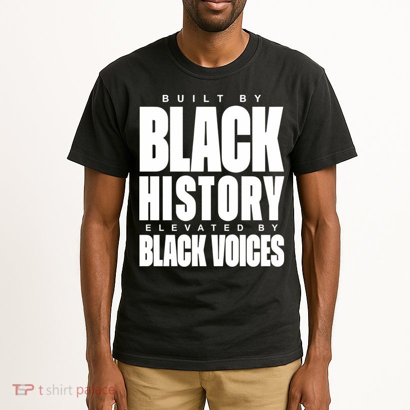 Built By Black History Elevated By Black Voices Tall T-Shirt