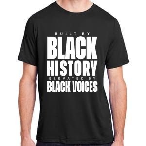 Built By Black History Elevated By Black Voices Adult ChromaSoft Performance T-Shirt