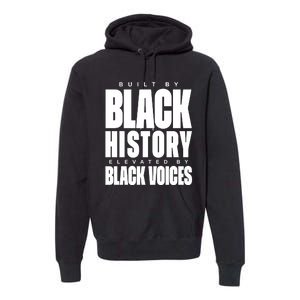 Built By Black History Elevated By Black Voices Premium Hoodie