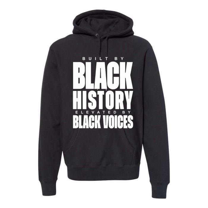 Built By Black History Elevated By Black Voices Premium Hoodie