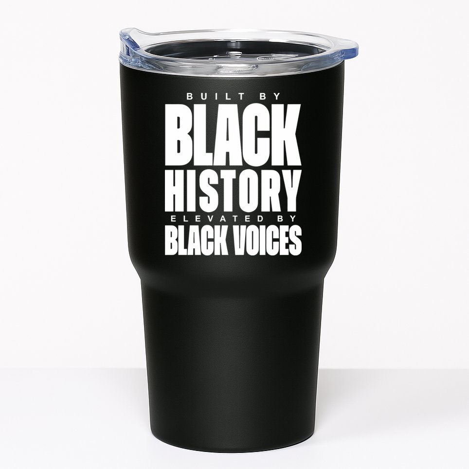 Built By Black History Elevated By Black Voices Tumbler