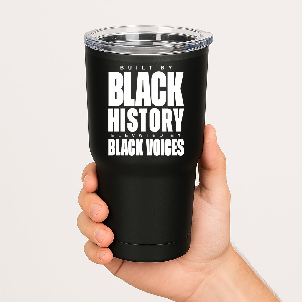 Built By Black History Elevated By Black Voices Tumbler
