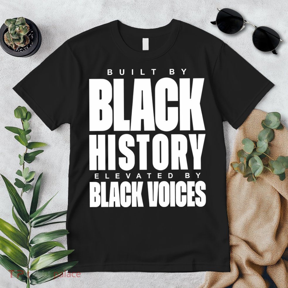 Built By Black History Elevated By Black Voices Premium T-Shirt