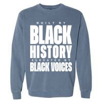 Built By Black History Elevated By Black Voices Garment-Dyed Sweatshirt