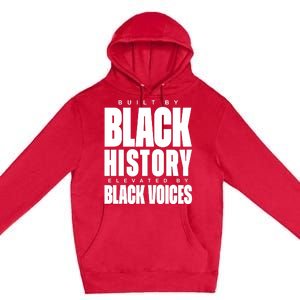 Built By Black History Elevated By Black Voices Premium Pullover Hoodie