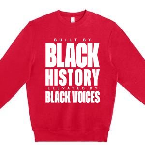 Built By Black History Elevated By Black Voices Premium Crewneck Sweatshirt