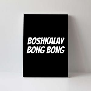 Bong Bong Boshkalay Funny Canvas