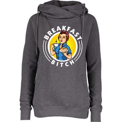 Breakfast Bitch Cool Gift Womens Funnel Neck Pullover Hood