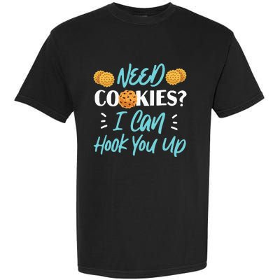 Bake Baking Cookie Need Cookies I Can Hook You Up Garment-Dyed Heavyweight T-Shirt