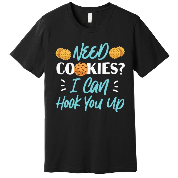 Bake Baking Cookie Need Cookies I Can Hook You Up Premium T-Shirt