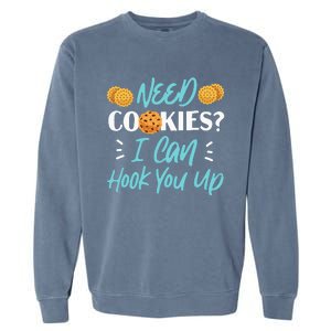 Bake Baking Cookie Need Cookies I Can Hook You Up Garment-Dyed Sweatshirt