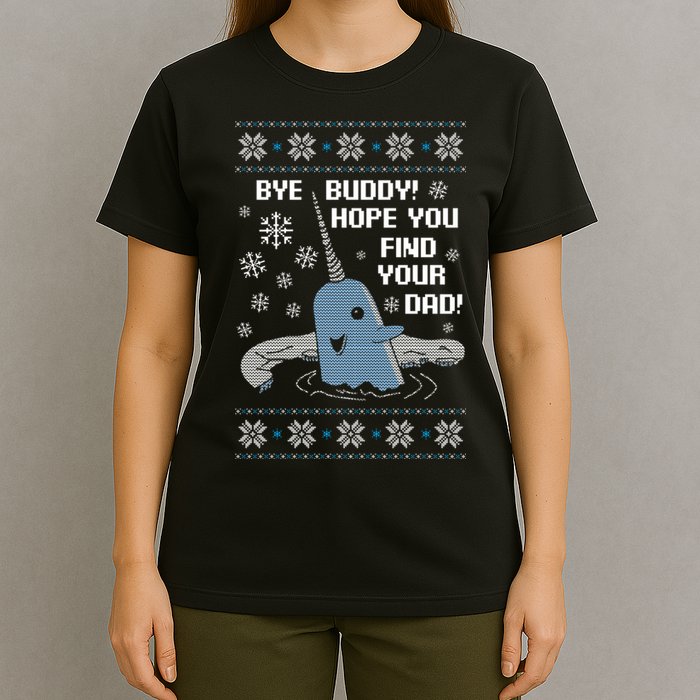 Bye Buddy Christmas , Hope You Find Your Dad Elf Narwhal T-Shirt
