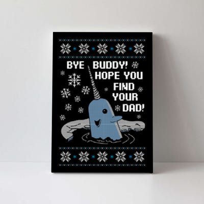 Bye Buddy Christmas , Hope You Find Your Dad Elf Narwhal Canvas