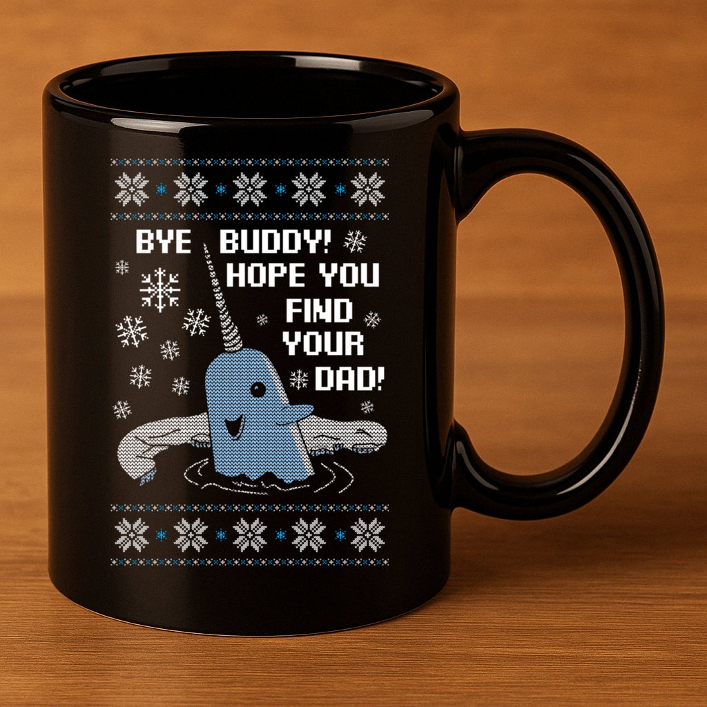 Bye Buddy Christmas , Hope You Find Your Dad Elf Narwhal 11oz C Handle Ceramic Mug