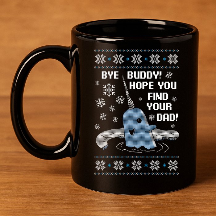 Bye Buddy Christmas , Hope You Find Your Dad Elf Narwhal 11oz C Handle Ceramic Mug