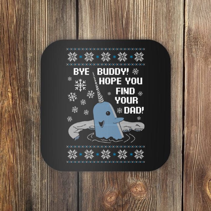 Bye Buddy Christmas , Hope You Find Your Dad Elf Narwhal Coaster