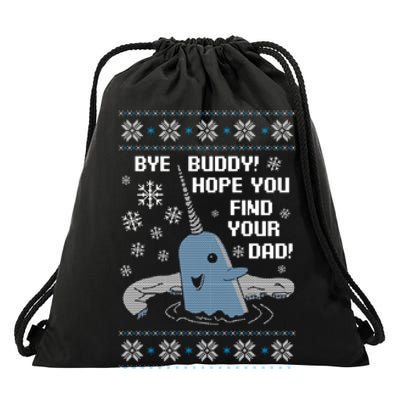 Bye Buddy Christmas , Hope You Find Your Dad Elf Narwhal Drawstring Bag