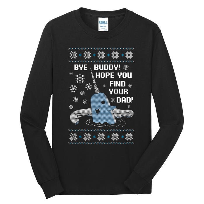 Bye Buddy Christmas , Hope You Find Your Dad Elf Narwhal Tall Long Sleeve T-Shirt