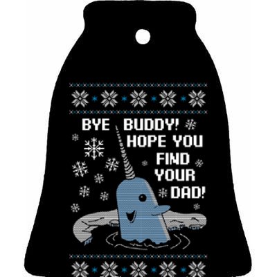 Bye Buddy Christmas , Hope You Find Your Dad Elf Narwhal Ceramic Bell Ornament