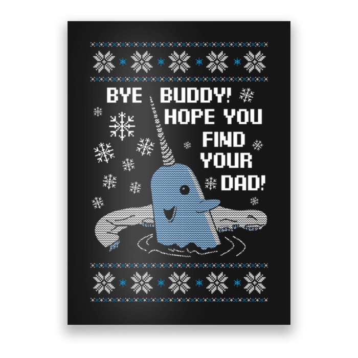 Bye Buddy Christmas , Hope You Find Your Dad Elf Narwhal Poster