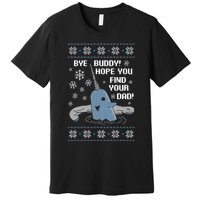 Bye Buddy Christmas , Hope You Find Your Dad Elf Narwhal Premium T-Shirt