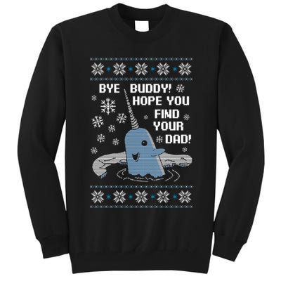 Bye Buddy Christmas , Hope You Find Your Dad Elf Narwhal Tall Sweatshirt