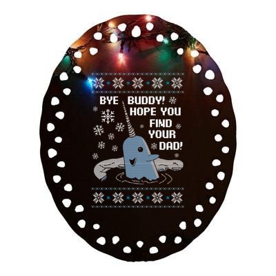 Bye Buddy Christmas , Hope You Find Your Dad Elf Narwhal Ceramic Oval Ornament