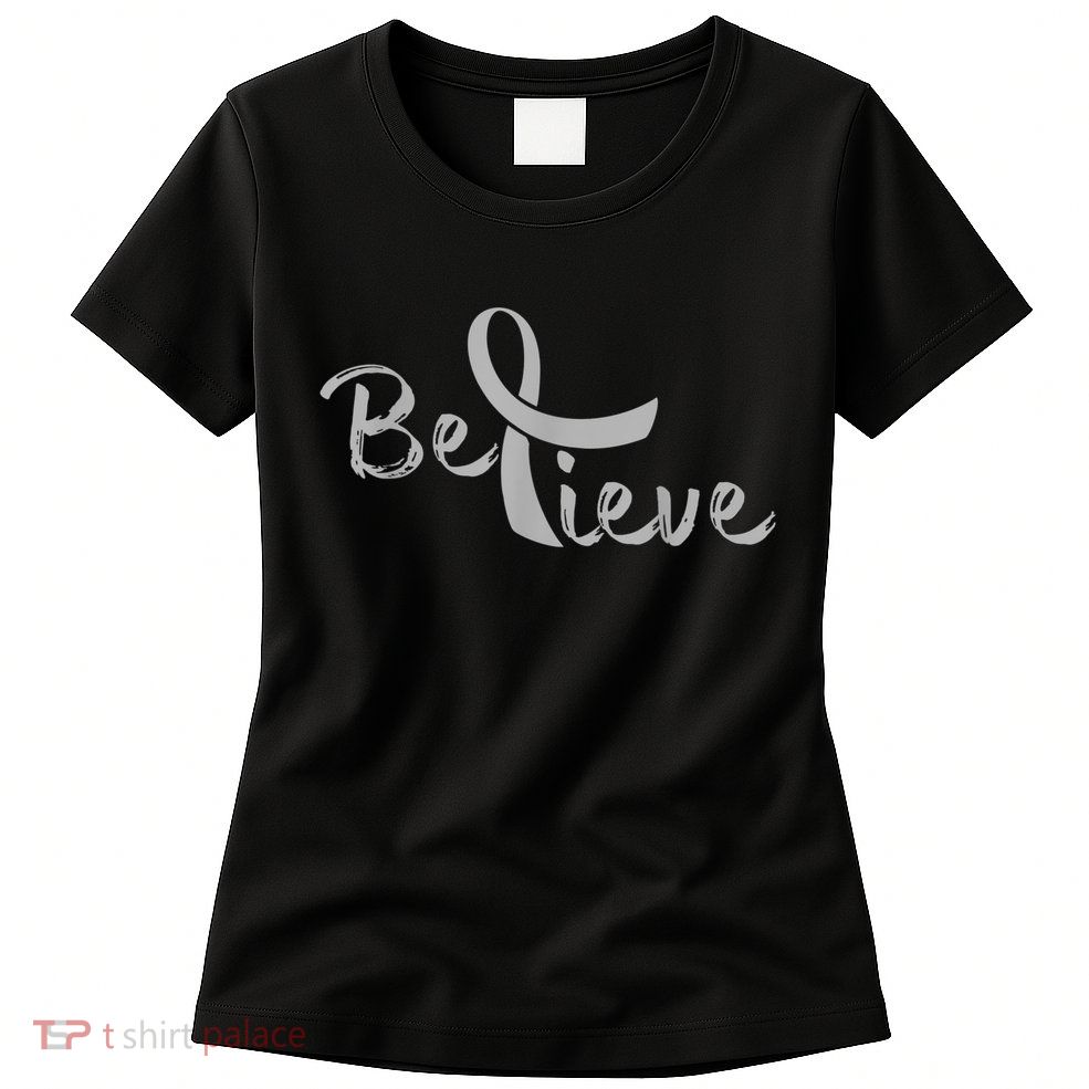Believe Brain Cancer Brain Cancer Support Womens T-Shirt