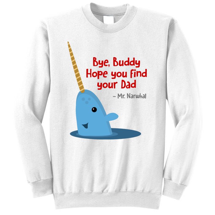 Bye Buddy Christmas  Hope You Find Your Dad Elf Narwhal Sweatshirt