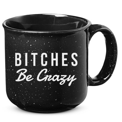 Bitches Be Crazy Novelty Gift 15oz Campfire Ceramic Mug