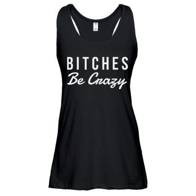 Bitches Be Crazy Novelty Gift Ladies Essential Flowy Tank