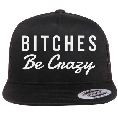 Bitches Be Crazy Novelty Gift Flatbill Hat
