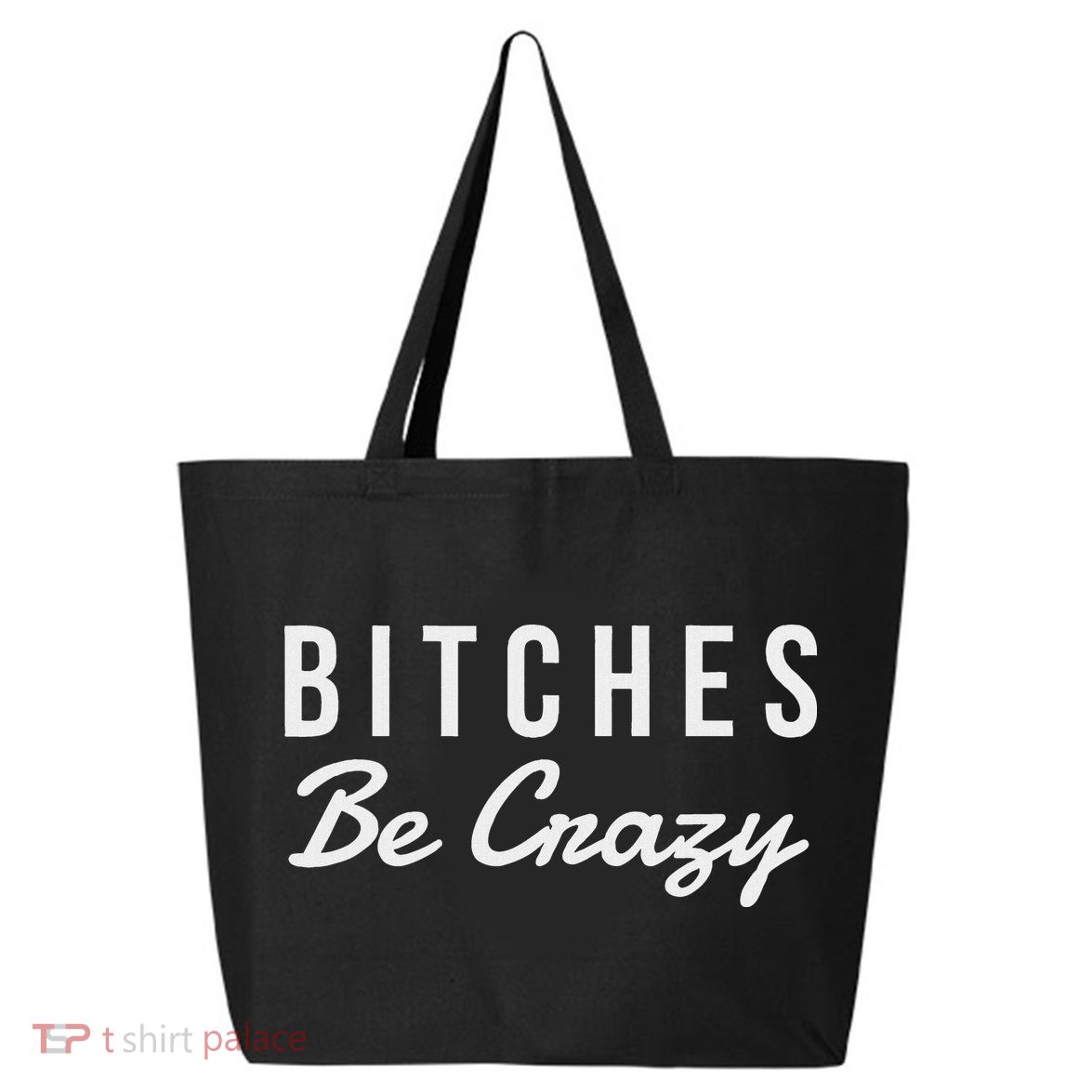 Bitches Be Crazy Novelty Gift 25L Jumbo Tote