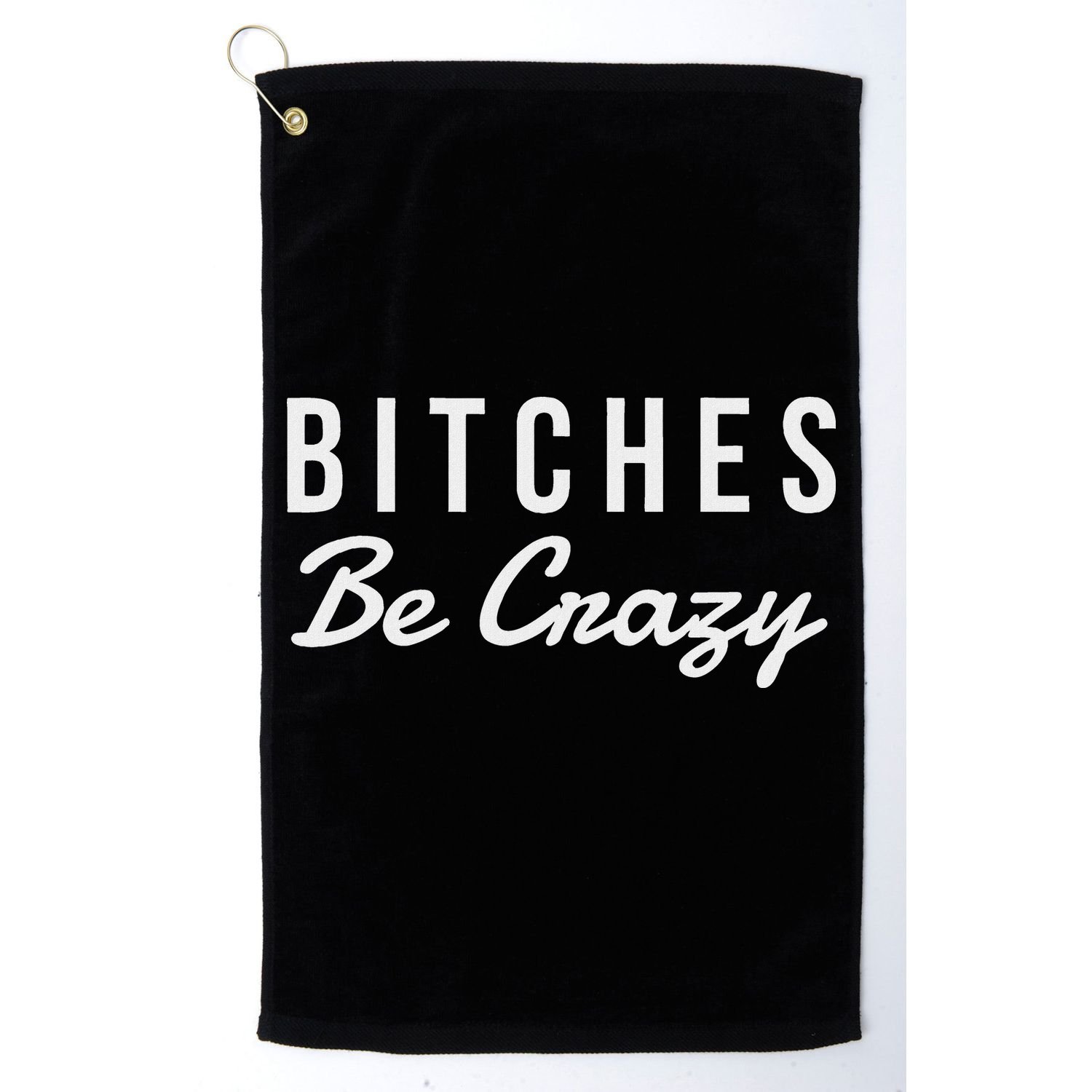 Bitches Be Crazy Novelty Gift Golf Towel