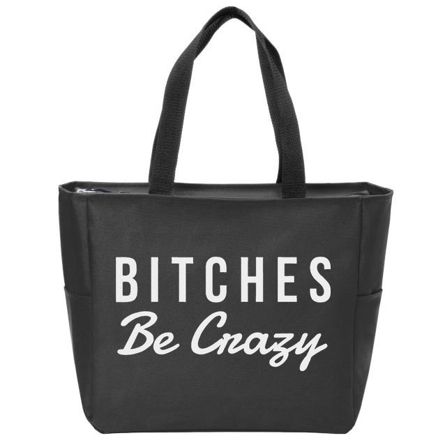 Bitches Be Crazy Novelty Gift Zip Tote Bag