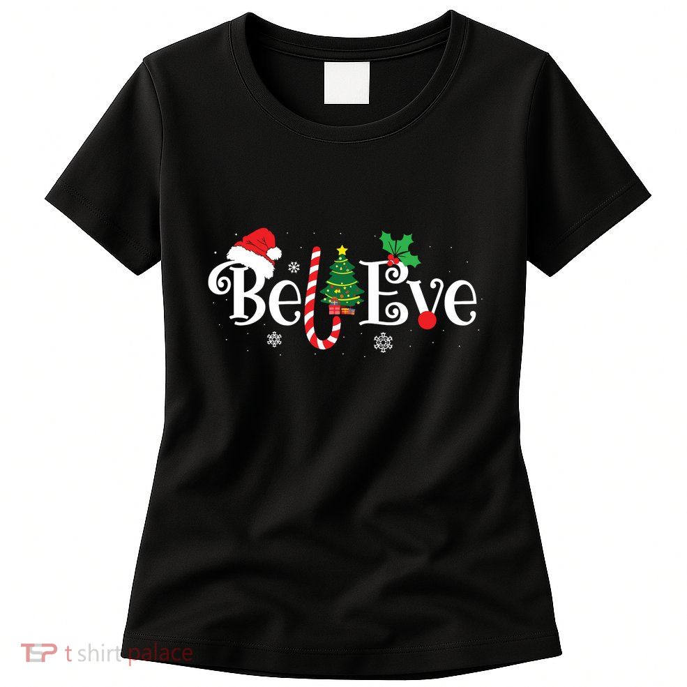 Best Believe Christmas Pajama Shirts Ever Xmas Family Funny Womens T-Shirt