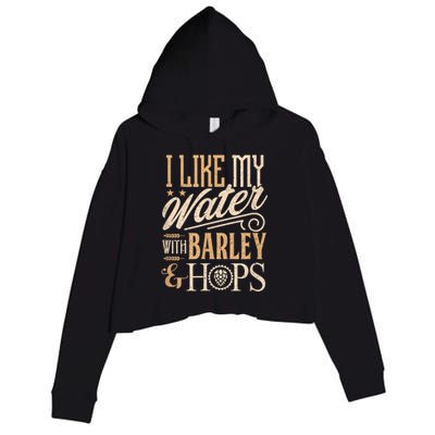 Beer Brewer Craft Brew I Like My Water With Barley And Hops Crop Fleece Hoodie