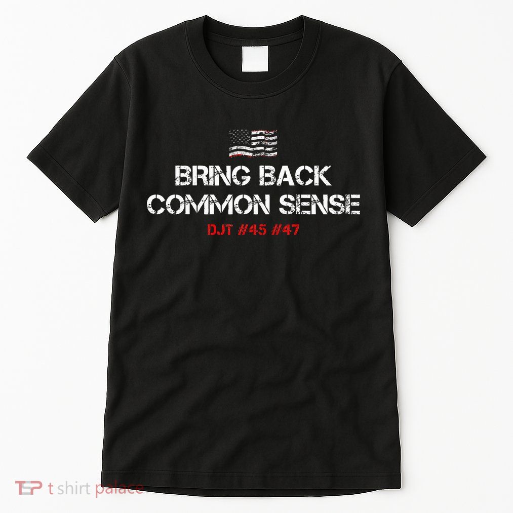 Bring Back Common Sense Trump 45 47 Tall T-Shirt