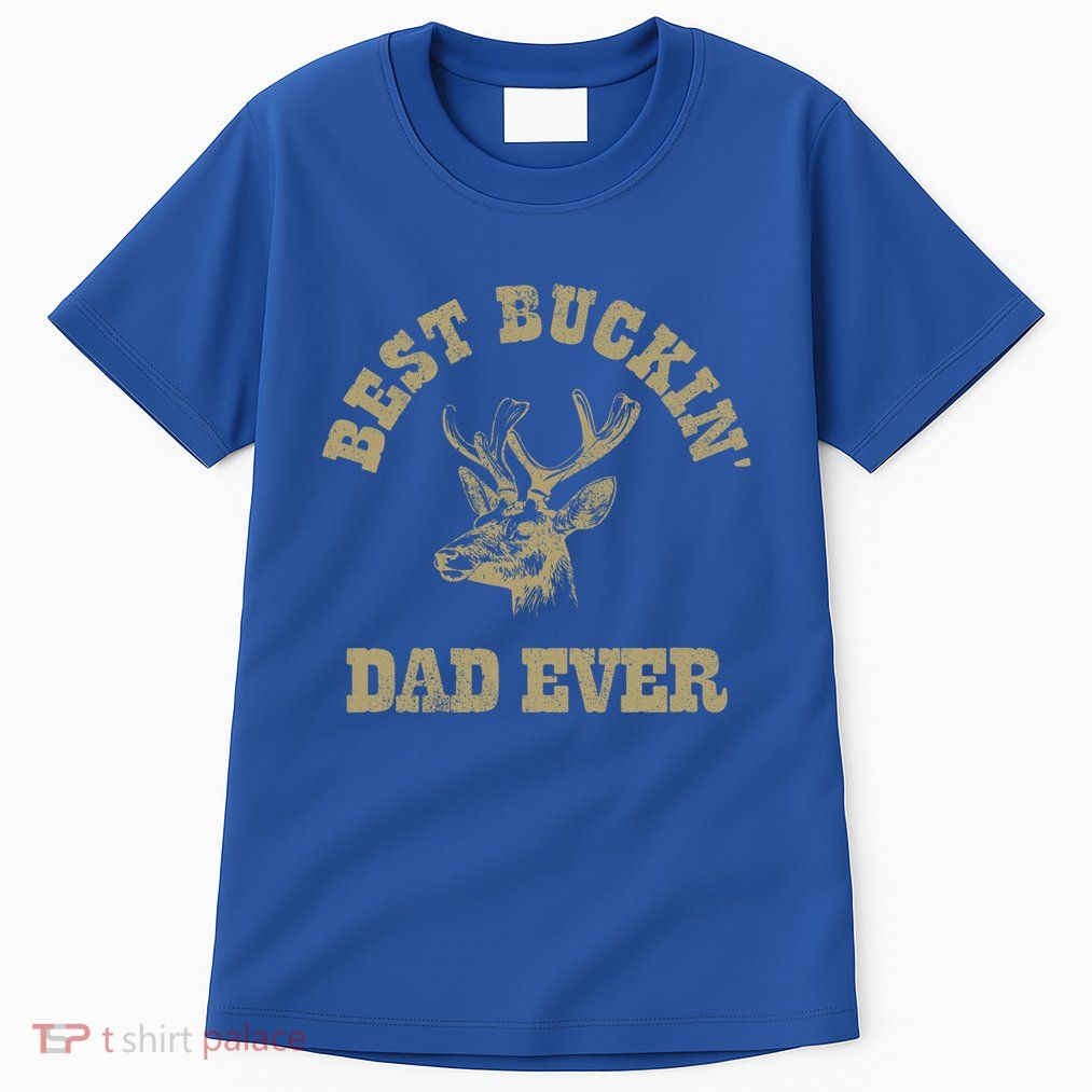 Best Buckin Dad Ever Funny Hunting Fathers Day Great Gift Tall T-Shirt