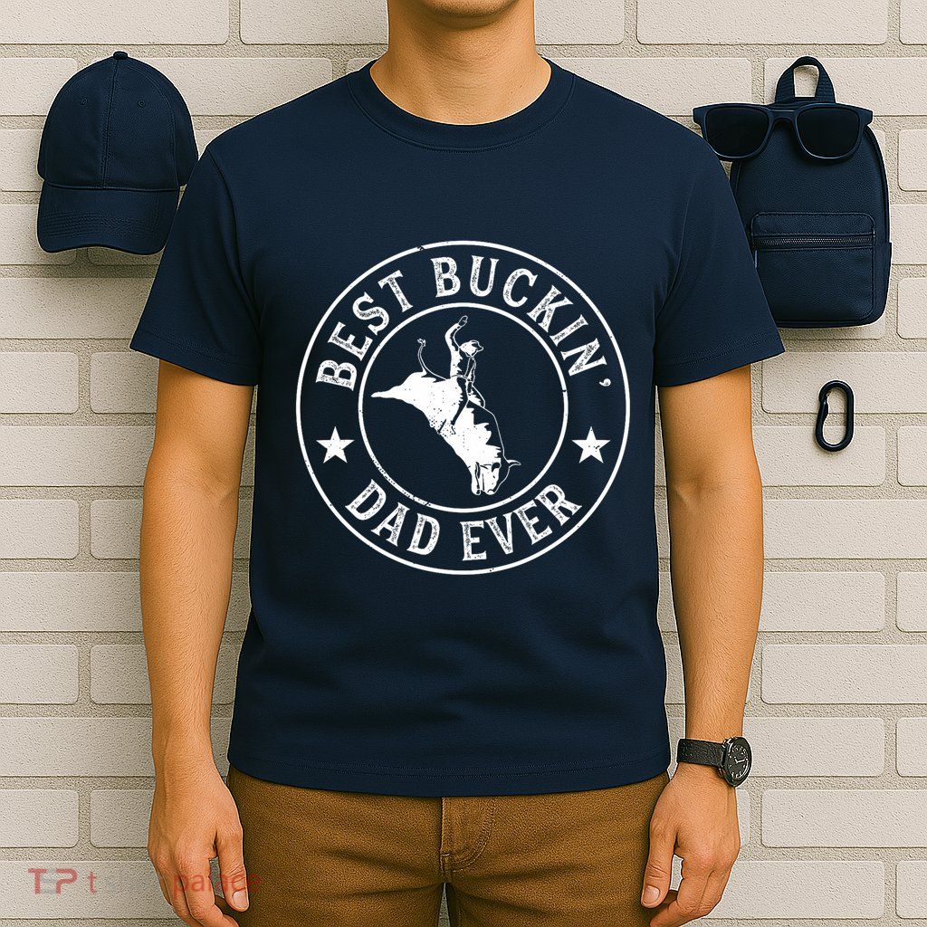 Best Buckin Dad Ever Cowboy Bull Riding Rodeo Funny T-Shirt