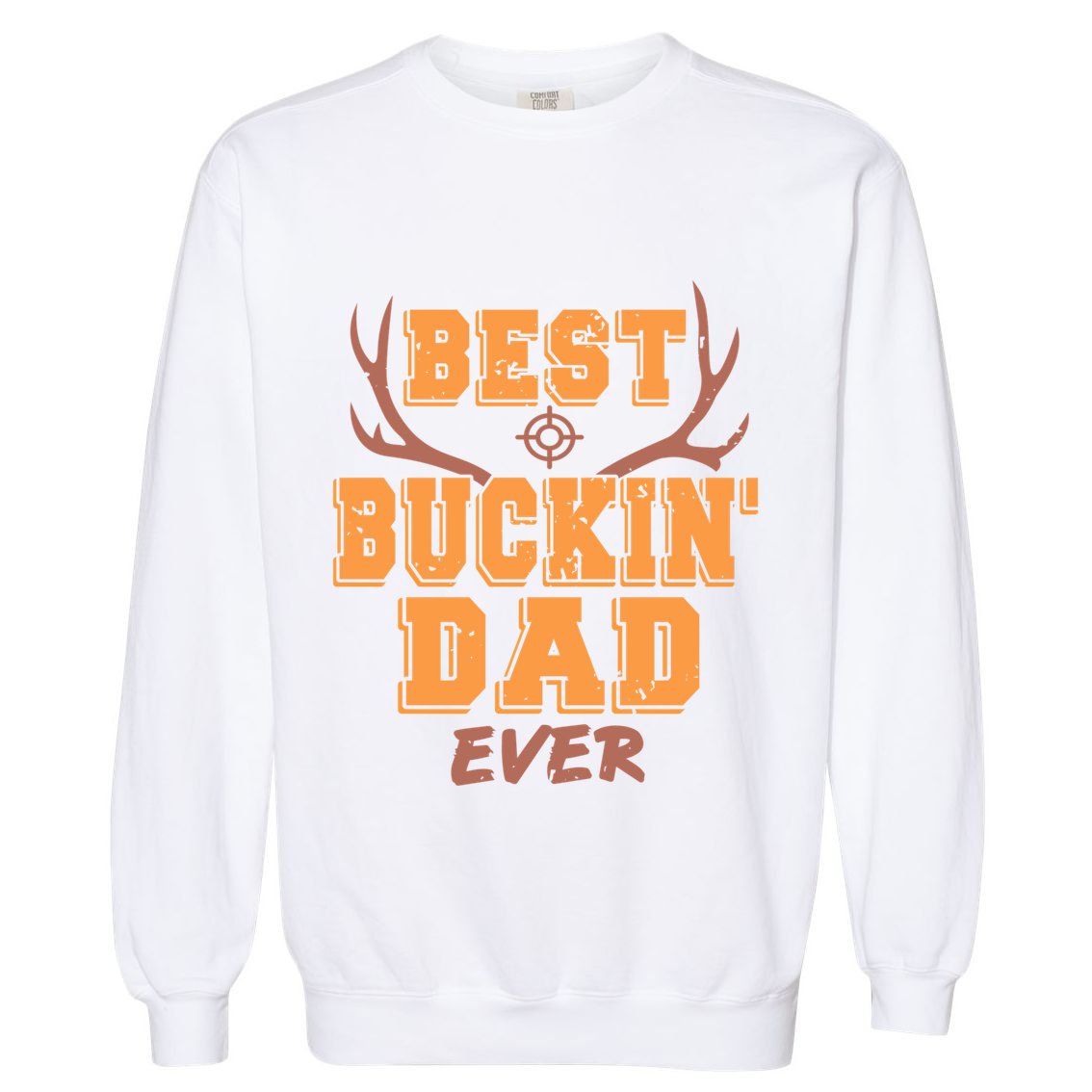 Best Buckin Dad Ever Awesome Hunter Designs Present Gift Great Gift Garment-Dyed Sweatshirt